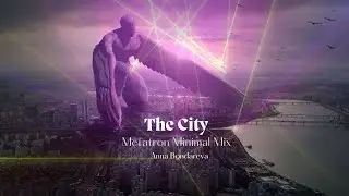 Anna Bondareva - The City [Metatron Minimal Mix]