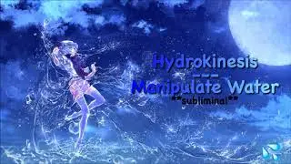 Hydrokinesis // Manipulate Water **subliminal**