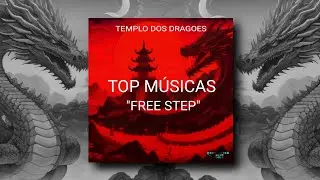 TOP MÚSICAS "FREE STEP" // TEMPLO DOS DRAGOES [Prohibited Toxic]
