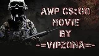AWP MOVIE BY -=VIPZonA=- | CS:GO BEST MOVIE