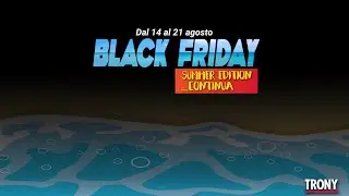 Black Friday Summer edition... Continua da Trony