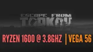 Escape From Tarkov -  Framerate & Usage - AMD Ryzen 1600 + Vega 56