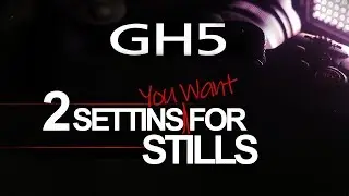 GH5/GH5s Two Hidden Settings for Stills