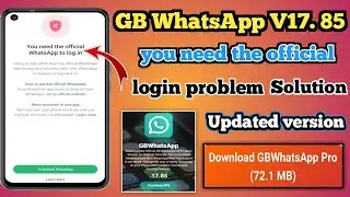 GB WhatsApp V17. 85 | you need the official whatsapp to log in  Solution | gb new version
