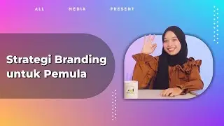 Tips untuk kembangkan bisnismu dengan strategi branding (Pemasaran paling jitu) untuk pemula