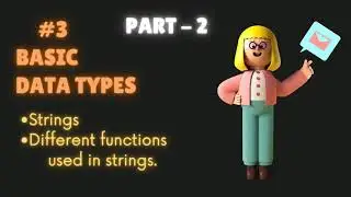Strings | PART - 2 |Basic Datatypes | String's functions