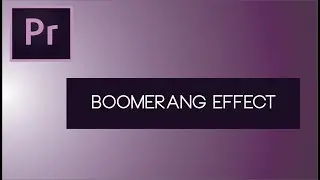 Boomerang Effect  -   Adobe Premiere Pro