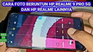 Cara Foto Beruntun Di Hp Realme 9 Pro 5G Dan Hp Realme Lainnya