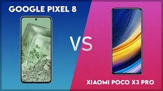 Google Pixel 8 vs Xiaomi Poco X3 Pro Technical Comparison