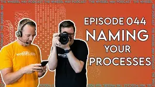 Naming Your Processes | The Whissel Way Podcast