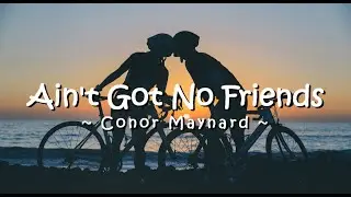 Conor Maynard - Aint Got No Friends (Lyrics)