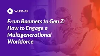 From Boomers to Gen Z: How to Engage a Multigenerational Workforce