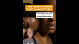 Three Historical Moments That Prove ‘We All We Got’