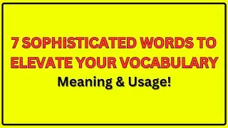 Fancy Talk: 7 Sophisticated Words to Elevate Your Vocabulary