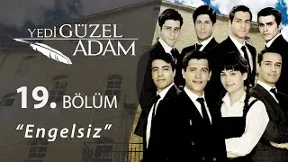 Yedi Güzel Adam Engelsiz 19.Bölüm