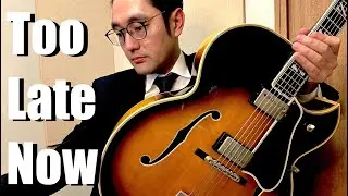Too Late Now by Burton Lane (Jazz Guitar Solo)