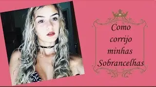 Como Corrijo Minhas Sobrancelhas !