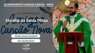 Homilia da Santa Missa - Padre Dimas Rogério (30/08/2024)
