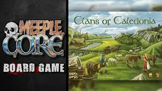 MeepleCore Podcast EP91 - Clans of Caledonia