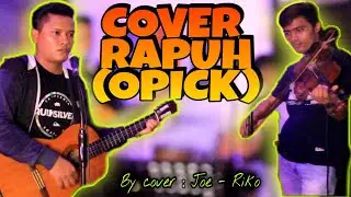 RAPUH - OPICK || COVER BY JOE & RIKO