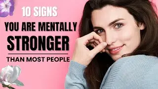 10 Signs You Are Mentally Stronger Than Most People