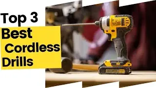 Best Cordless Drills for all your projects in 2023