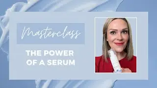Masterclass:  The Power of a Serum