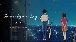 Jane Kyun Log (Lo-Fi Version) By Ap1 Music Hub