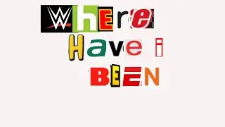 Where have I been?