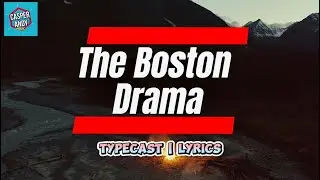 The Boston Drama | Typecast | Lyrics