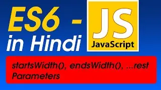 #9 startsWidth() endsWith()  rest Parameters in ES6 | ES6 JavaScript Tutorial For Beginners in Hindi