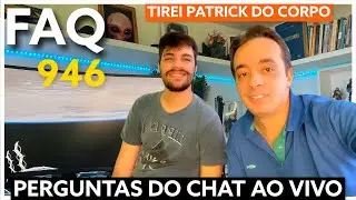 FAQ 946 - RELATO: Tirei do Patrick do Corpo - Perguntas do Chat ao vivo