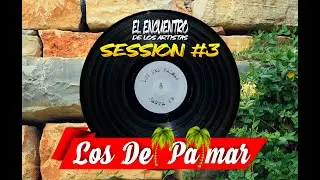 LOS DEL PALMAR - SESSION #3 (EL ENCUENTRO DE LOS ARTISTAS)