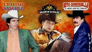 Beto Quintanilla-Chalino Sanchez-Valentin ELizalde||Puros Corridos Mix 2023-Puros Corridos Chingones