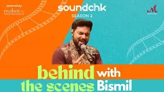 Behind The Scenes with #Bismil | SoundChk Season 2 | Merchant Records