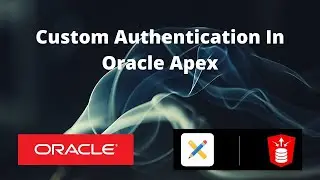 Oracle Apex | Authentication Schemes and Application Access Control