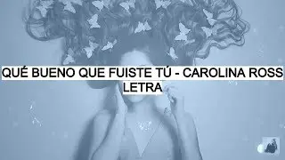 Qué Bueno Que Fuiste Tú - Carolina Ross (Letra)