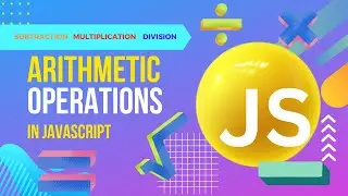 JavaScript Arithmetic Operators ( Subtraction, Multiplication, Division ) | JavaScript Tutorials 