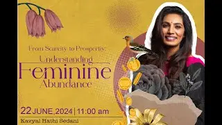 From Scarcity to Prosperity: Understanding Feminine Abundance ft. Kavyal Sedani