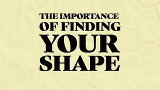 The Importance of Finding Your Shape