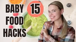 15 BABY FOOD HACKS: Feeding Solids, Homemade Baby Food, Baby Food Prep, Baby Snacks, BLW & Purees