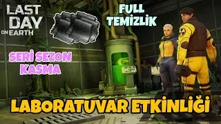 LABORATUVAR FULL TEMİZLİK - LAB ETKİNLİĞİ - SERİ SEZON KASMA - LAST DAY ON EARTH SURVİVAL