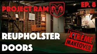 REUPHOLSTER THE DOORS | Project Ram | Ep. 8