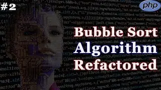 Bubble Sort Algorithm Refactored - Refactoring Code - PHP Tutorial