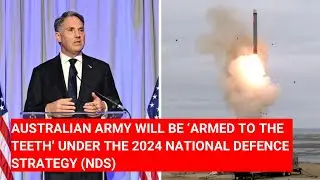 AUSTRALIAN ARMY WILL BE ‘ARMED TO THE TEETH’ UNDER THE 2024 NATIONAL DEFENCE STRATEGY (NDS)