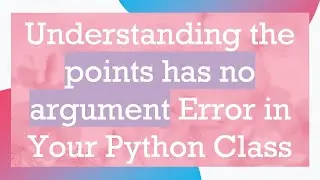 Understanding the points has no argument Error in Your Python Class