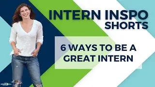 6 Ways to Be a GREAT Intern 