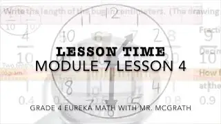 Eureka Math Lesson Time Grade 4 Module 7 Lesson 4