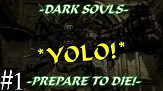 Dark Souls -*YOLO!*- (Episode 1)