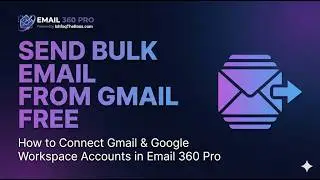 Send Bulk Email from Gmail FREE | How to Connect Gmail & Google Workspace Accounts in Email 360 Pro